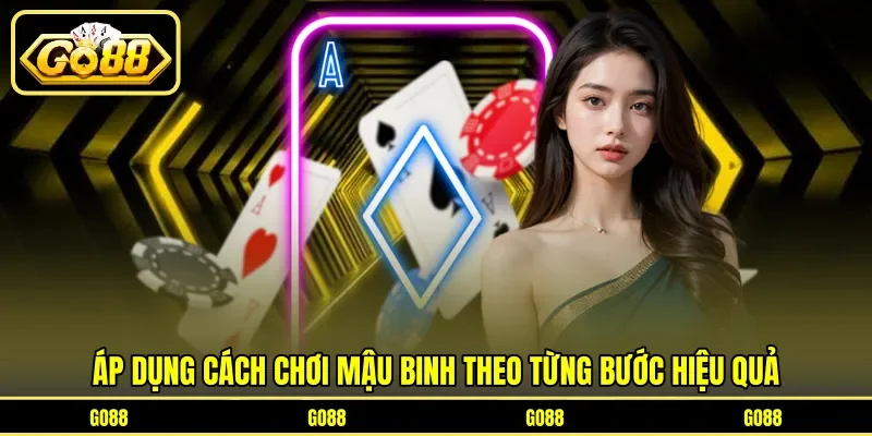 Áp dụng cách chơi mậu binh theo từng bước hiệu quả