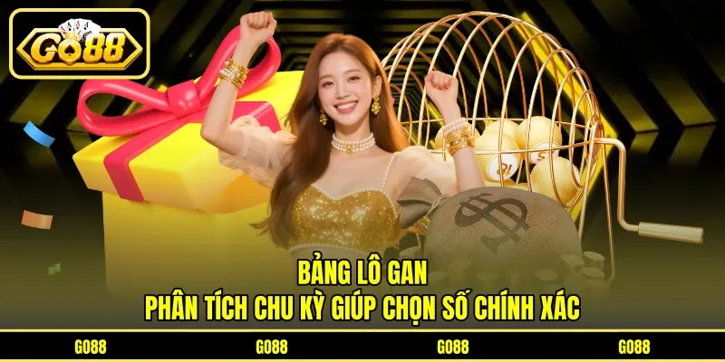 Bảng Lô Gan - Phân Tích Chu Kỳ Giúp Chọn Số Chính Xác