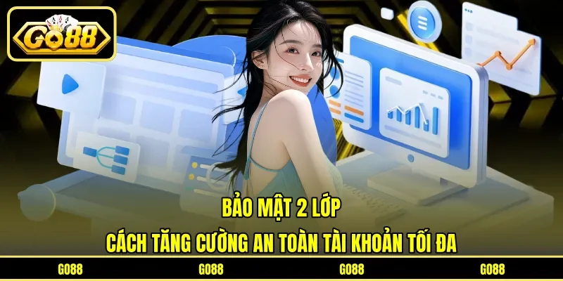 Bảo Mật 2 Lớp - Cách Tăng Cường An Toàn Tài Khoản Tối Đa