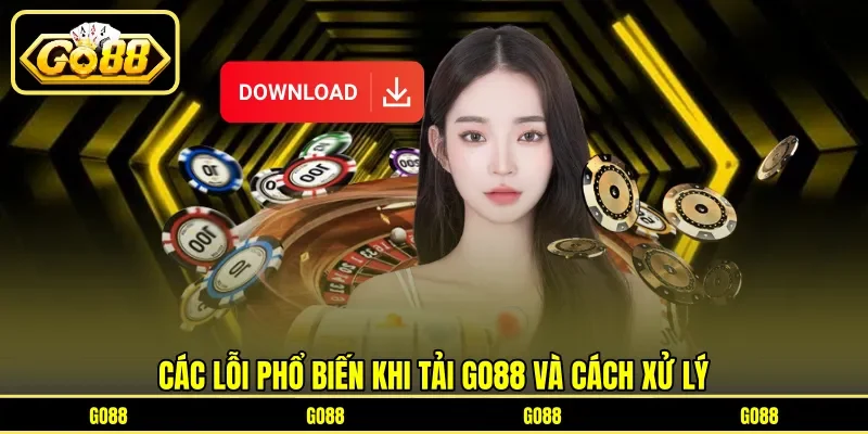 Các lỗi phổ biến khi tải GO88 và cách xử lý
