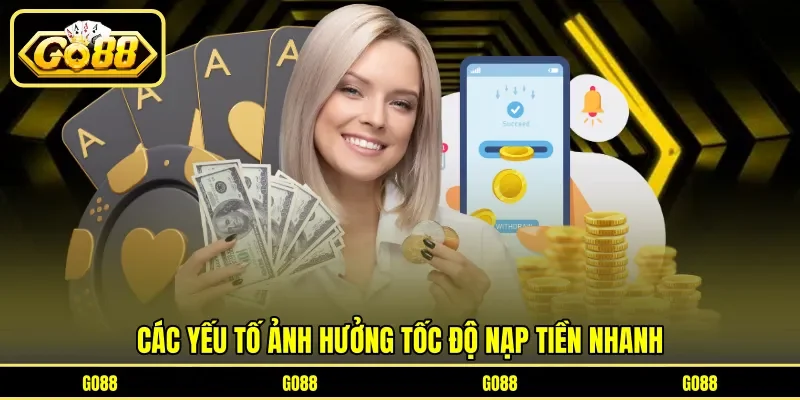 Các yếu tố ảnh hưởng tốc độ nạp tiền nhanh