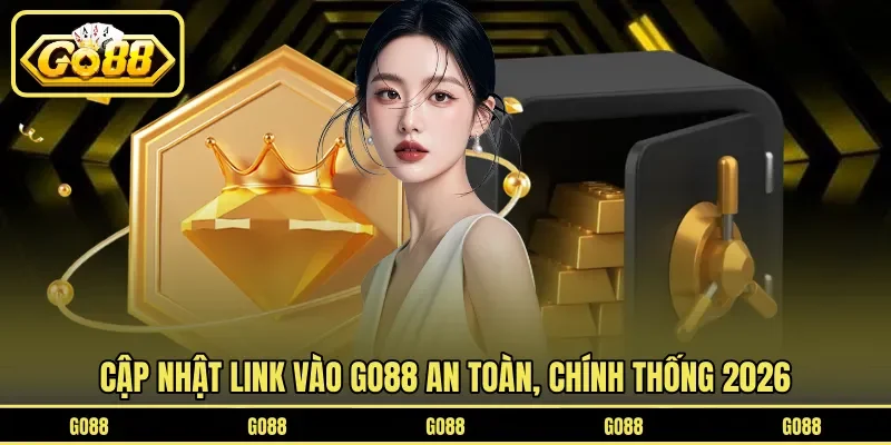 Cập nhật link vào GO88 an toàn, chính thống 2026
