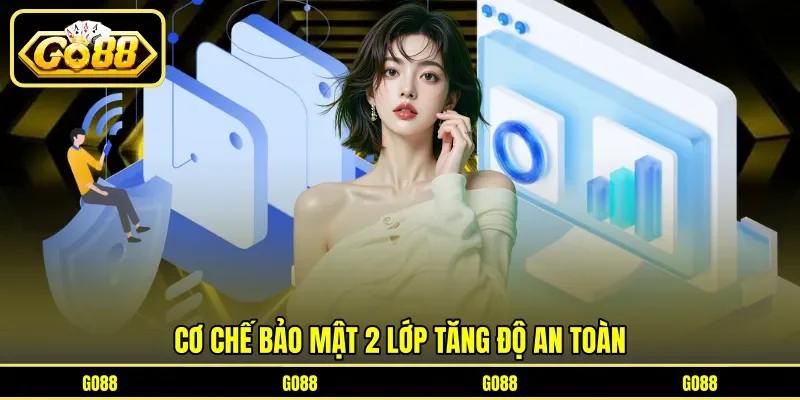 Cơ chế bảo mật 2 lớp tăng độ an toàn