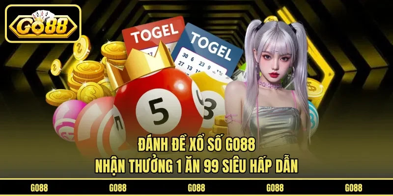 Đánh đề xổ số GO88 nhận thưởng 1 ăn 99 siêu hấp dẫn