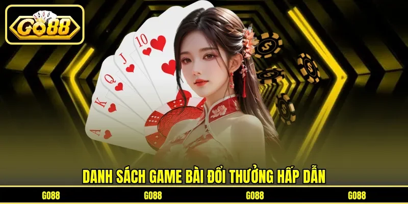 Top Game Bài Đổi Thưởng - Danh Sách Uy Tín Hấp Dẫn Nhất 3 go88 Danh sách game bài đổi thưởng hấp dẫn