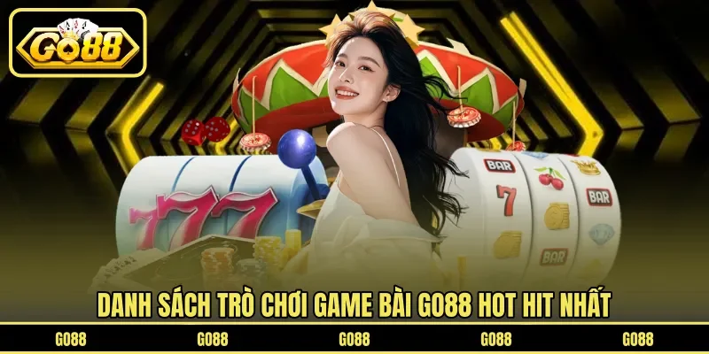Game Bài GO88 3 go88 Danh sách trò chơi game bài GO88 hot hit nhất