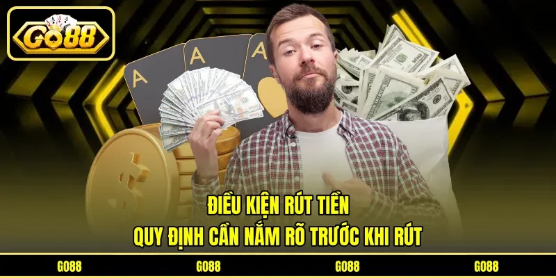 Điều Kiện Rút Tiền - Quy Định Cần Nắm Rõ Trước Khi Rút