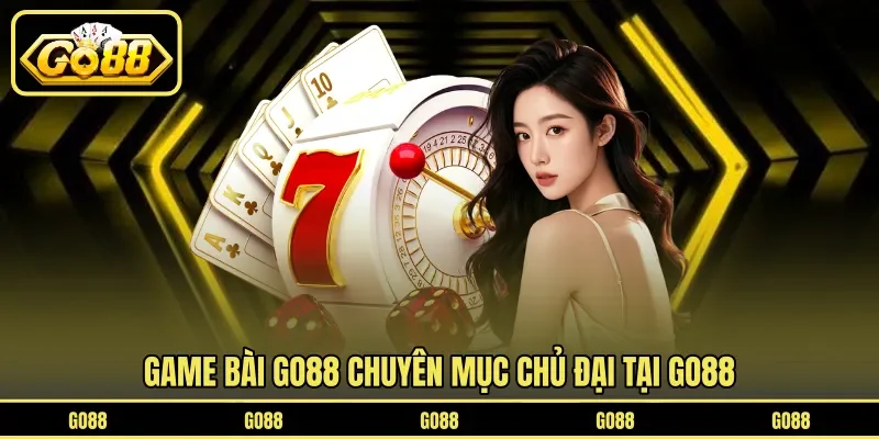 Game Bài GO88 1 go88 Game bài GO88 chuyên mục chủ đại tại GO88