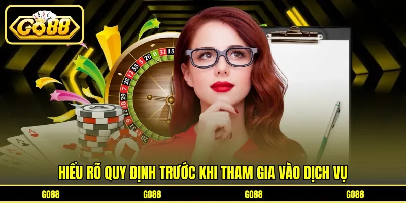 Hiểu rõ quy định trước khi tham gia vào dịch vụ