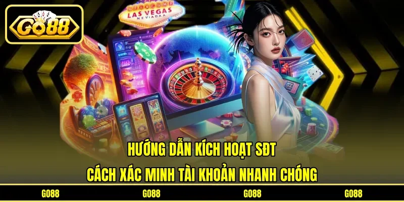 Hướng Dẫn Kích Hoạt SĐT - Cách Xác Minh Tài Khoản Nhanh Chóng