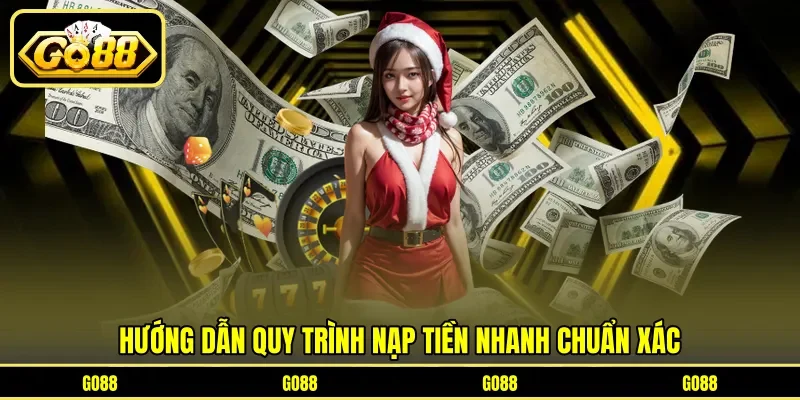 Hướng dẫn quy trình nạp tiền nhanh chuẩn xác