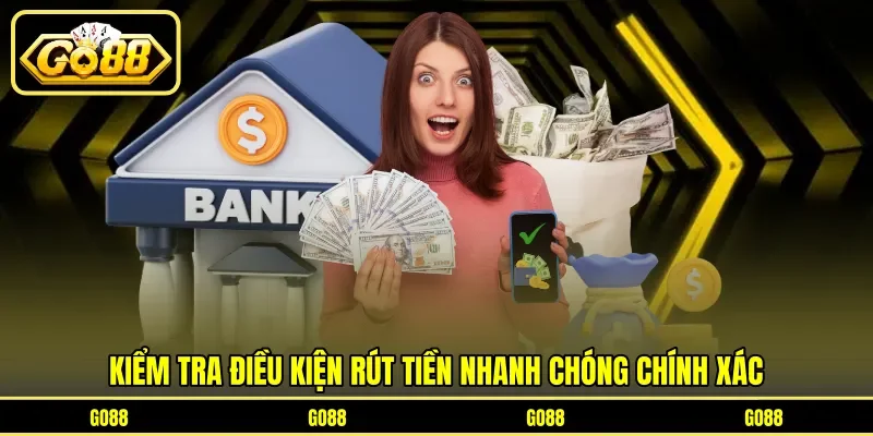 Kiểm tra điều kiện rút tiền nhanh chóng chính xác