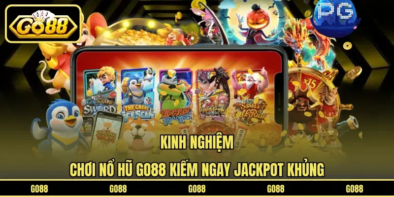 Kinh nghiệm chơi nổ hũ GO88 kiếm ngay Jackpot khủng