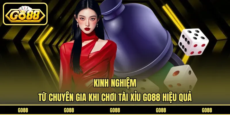 Kinh nghiệm từ chuyên gia khi chơi Tài Xỉu GO88 hiệu quả