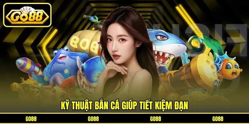 Kỹ thuật bắn cá giúp tiết kiệm đạn