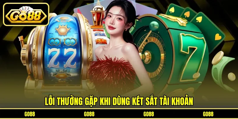 Lỗi thường gặp khi dùng két sắt tài khoản