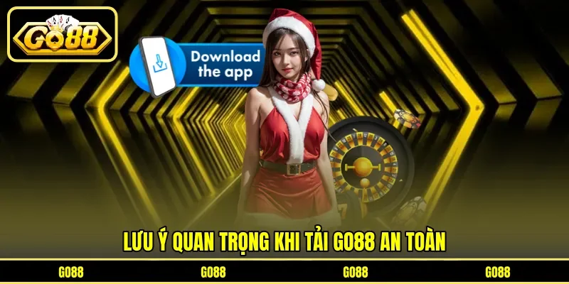 Lưu ý quan trọng khi tải GO88 an toàn