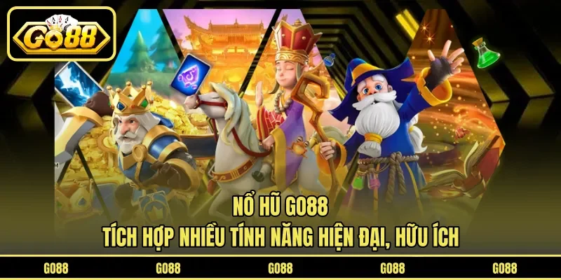 Nổ hũ GO88 tích hợp nhiều tính năng hiện đại, hữu ích