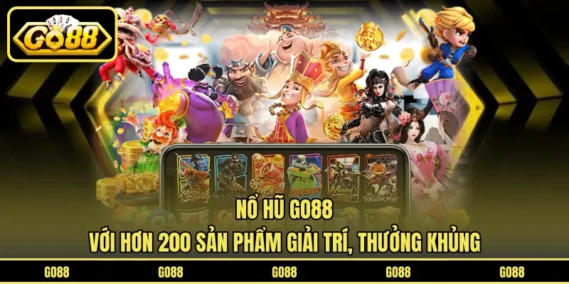 Nổ hũ GO88 với hơn 200 sản phẩm giải trí, thưởng khủng