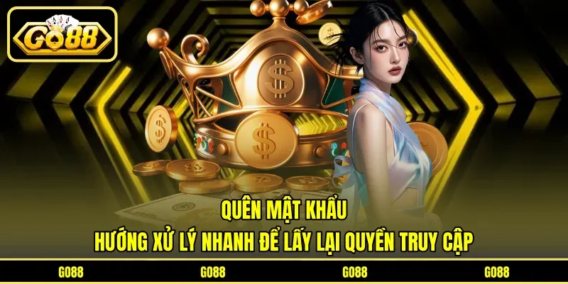 Quên Mật Khẩu - Hướng Xử Lý Nhanh Để Lấy Lại Quyền Truy Cập