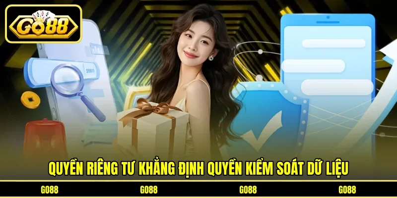 Quyền riêng tư khẳng định quyền kiểm soát dữ liệu