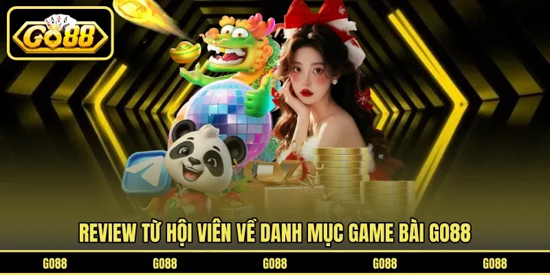 Game Bài GO88 5 go88 Review từ hội viên về danh mục game bài GO88