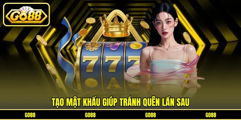 Tạo mật khẩu giúp tránh quên lần sau