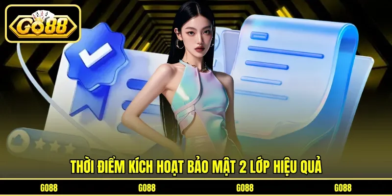 Thời điểm kích hoạt bảo mật 2 lớp hiệu quả