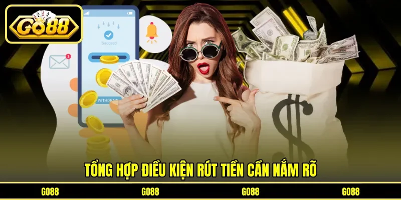 Tổng hợp điều kiện rút tiền cần nắm rõ