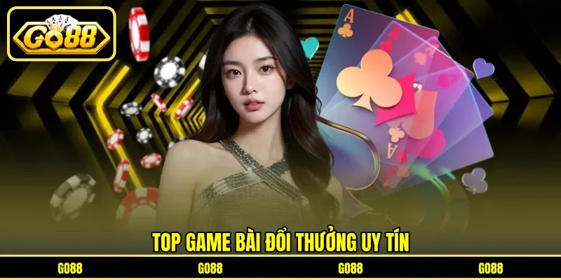 Top Game Bài Đổi Thưởng - Danh Sách Uy Tín Hấp Dẫn Nhất 2 go88 Top game bài đổi thưởng uy tín