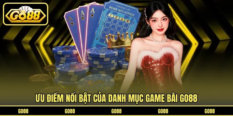Game Bài GO88 2 go88 Ưu điểm nổi bật của danh mục game bài GO88