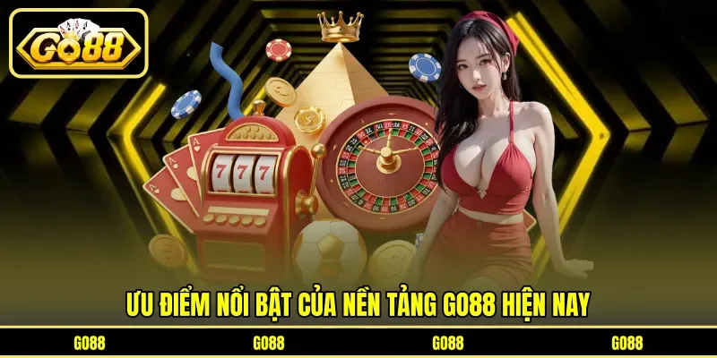 Ưu điểm nổi bật của nền tảng GO88 hiện nay